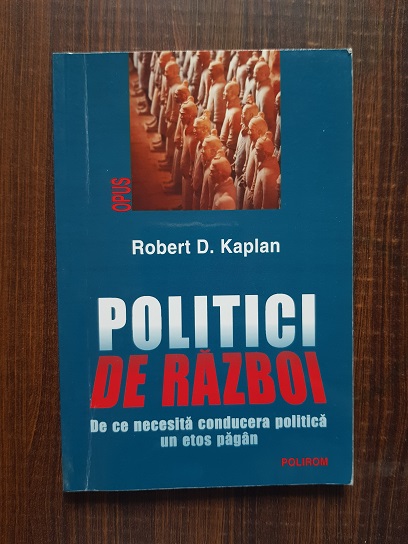 Robert D. Kaplan - Politici de razboi