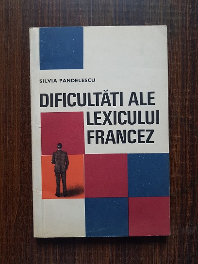 Silvia Pandelescu - Dificultati ale lexicului francez