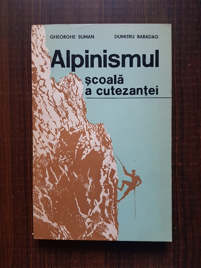 Gheorghe Suman – Alpinismul scoala a cutezantei