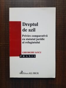 Gheorghe Iancu - Dreptul de azil. Privire comparativa cu statutul juridic al refugiatului