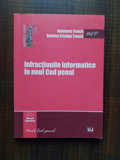 Anamaria Tranca, Dumitru Tranca – Infractiunile informatice in noul Cod penal