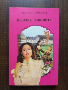 Michel Zevaco - Destine zdrobite