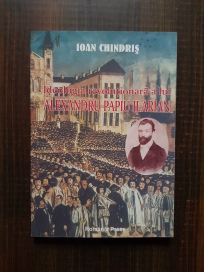 Ioan Chindris – Ideologia revolutionara a lui Alexandru Papiu Ilarian