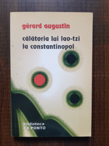 Gerard Augustin - Calatoria lui Lao-tzi la Constantinopol