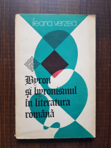 Ileana Verzea - Byron si byronismul in literatura romana