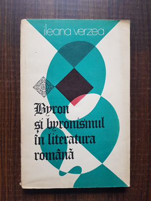 Ileana Verzea – Byron si byronismul in literatura romana