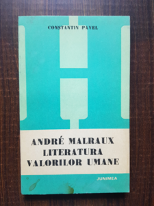 Constantin Pavel - Andre Malraux. Literatura valorilor umane