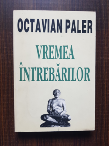 Octavian Paler - Vremea intrebarilor