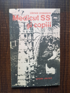Gunther Schwarberg - Medicul SS si copiii. Relatare despre masacrul de la Bullenhuser Damm