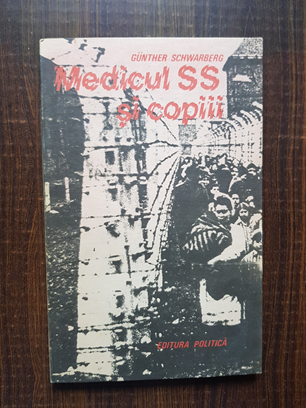 Gunther Schwarberg – Medicul SS si copiii. Relatare despre masacrul de la Bullenhuser Damm