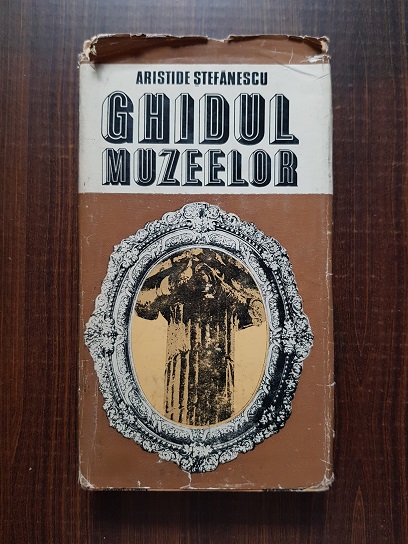 Aristide Stefanescu - Ghidul muzeelor (1984, editie cartonata)