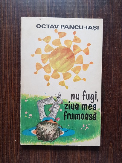 Octav Pancu Iasi – Nu fugi, ziua mea frumoasa