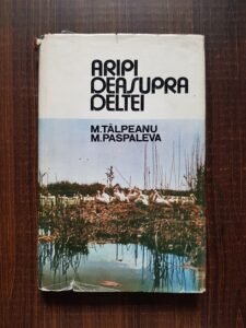 M. Talpeanu, Maria Paspaleva - Aripi deasupra deltei (1973, editie cartonata)