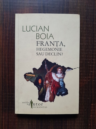 Lucian Boia – Franta, hegemonie sau declin?