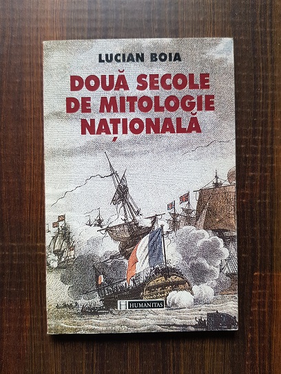 Lucian Boia – Doua secole de mitologie nationala