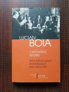 Lucian Boia - Capcanele istoriei. Elita intelectuala romaneasca intre 1930-1950