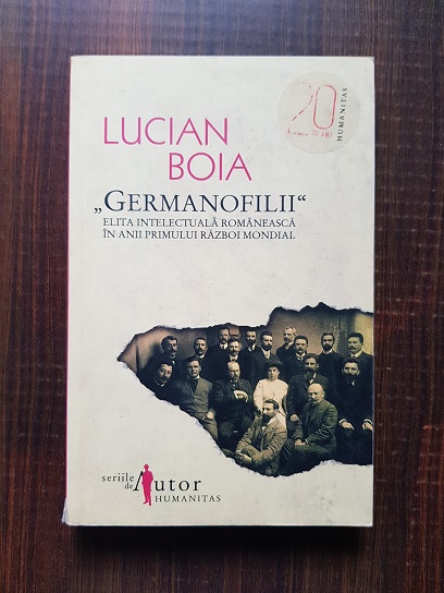 Lucian Boia – Germanofilii. Elita intelectuala romaneasca in anii primului Razboi Mondial