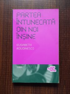 Elisabeth Roudinesco - Partea intunecata din noi insine
