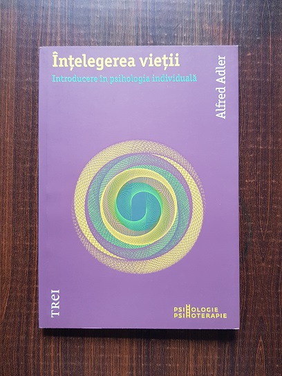 Alfred Adler - Intelegerea vietii. Introducere in psihologia individuala