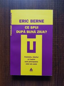 Eric Berne - Ce spui dupa Buna ziua? Psihologia destinului uman