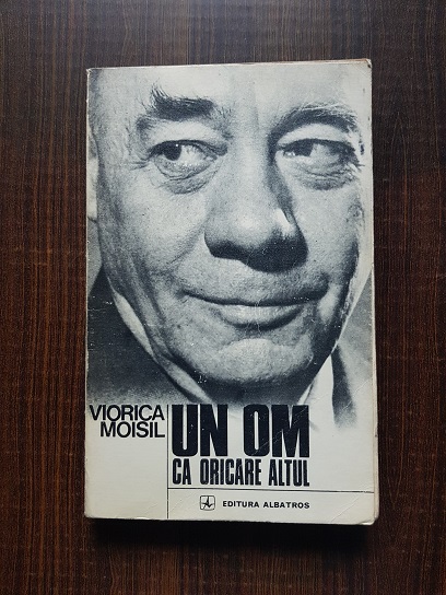 Viorica Moisil - Un om ca oricare altul. Grigore C. Moisil
