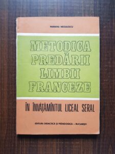 Mariana Negulescu - Metodica predarii limbii franceze in invatamantul liceal seral