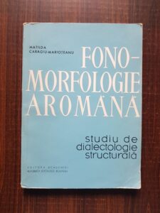 Matilda Caragiu Marioteanu - Fono-morfologie aromana. Studiu de dialectologie