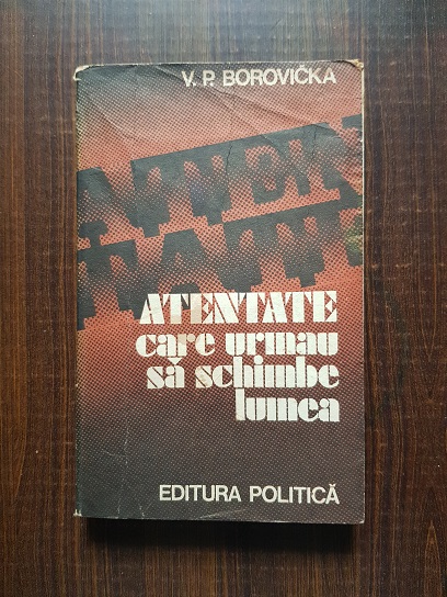 V. P. Borovicka – Atentate care urmau sa schimbe lumea