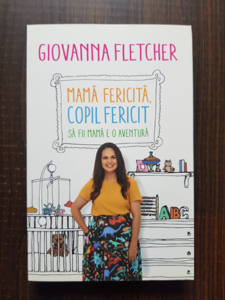 Giovanna Fletcher - Mama fericita, copil fericit. Sa fii mama e o aventura