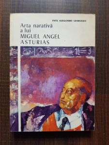 Paul Alexandru Georgescu - Arta narativa a lui Miguel Angel Asturias