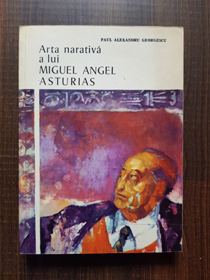 Paul Alexandru Georgescu – Arta narativa a lui Miguel Angel Asturias