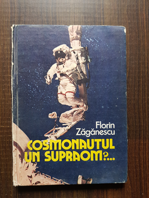 Florin Zaganescu – Cosmonautul. Un supraom?