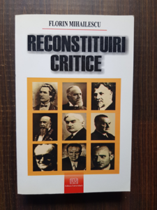 Florin Mihailescu - Reconstituiri critice