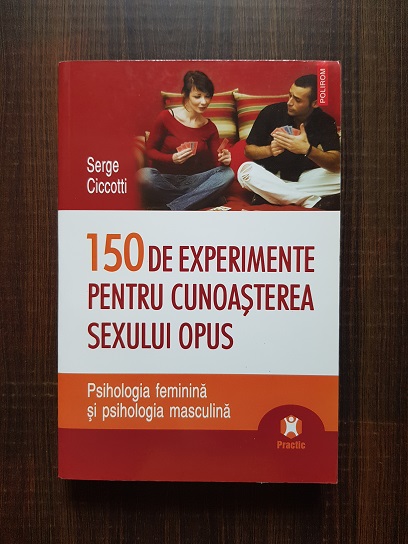 Serge Ciccotti - 150 de experimente pentru cunoasterea sexului opus