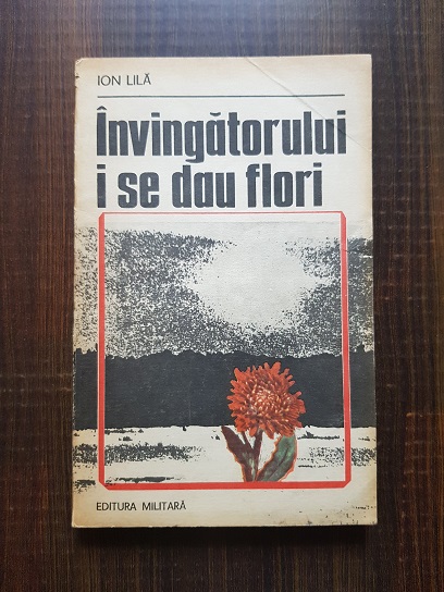 Ion Lila – Invingatorului i se dau flori