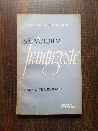Teodora Cristea - Sa vorbim frantuzeste. Exercitii lexicale
