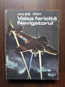 Jules Roy - Valea fericita. Navigatorul