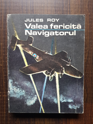 Jules Roy - Valea fericita. Navigatorul