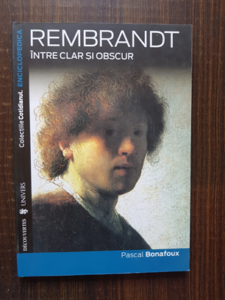 Pascal Bonafoux - Rembrandt. Intre clar si obscur