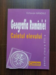 Octavian Mandrut - Georgrafia Romaniei. Caietul elevului. Clasa a VIII-a