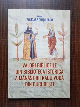 Policarp Chitulescu - Valori bibliofile din biblioteca istorica a manastirii