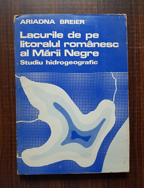 Ariadna Breier - Lacurile de pe litoralul romanesc al Marii Negre. Studiu hidrogeografic