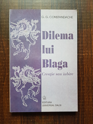 G. G. Constandache – Dilema lui Blaga. Creatie sau iubire