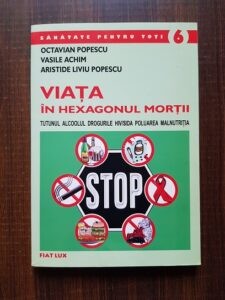 Octavian Popescu - Viata in hexagonul mortii. Tutunul, alcoolul, drogurile