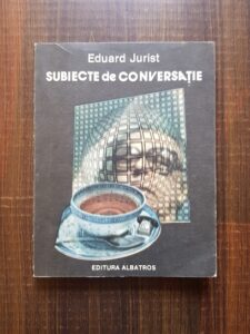Eduard Jurist - Subiecte de conversatie