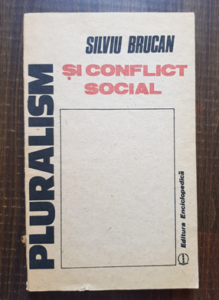 Silviu Brucan - Pluralism si conflict social. O analiza sociala a lumii comuniste