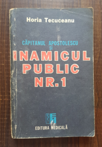 Horia Tecuceanu - Capitanul Apostolescu si inamicul public Nr. 1