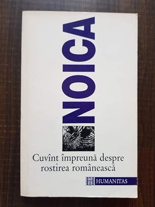 Constantin Noica - Cuvant impreuna despre rostirea romaneasca