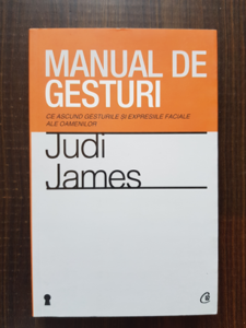Judi James - Manual de gesturi. Ce ascund gesturile si expresiile faciale ale oamenilor