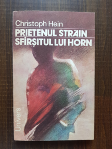 Christoph Hein - Prietenul strain. Sfarsitul lui Horn